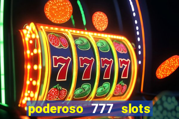 poderoso 777 slots paga mesmo